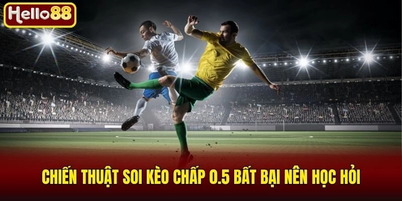 Chiến thuật soi kèo chấp 0.5 bất bại nên học hỏi
