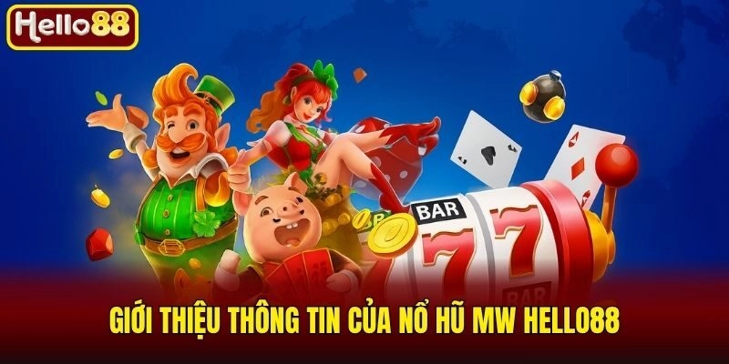 Giới thiệu thông tin của Nổ Hũ MW Hello88