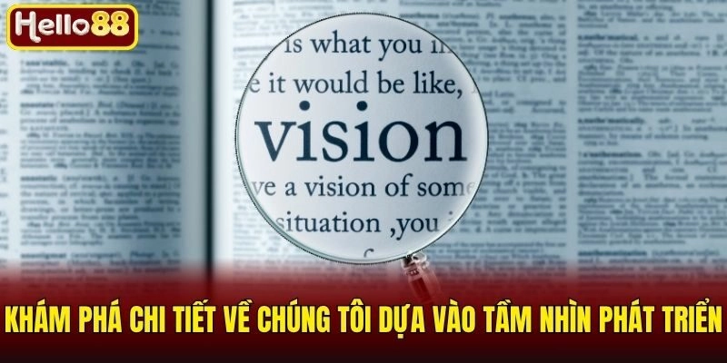 Khám phá chi tiết về chúng tôi dựa vào tầm nhìn phát triển