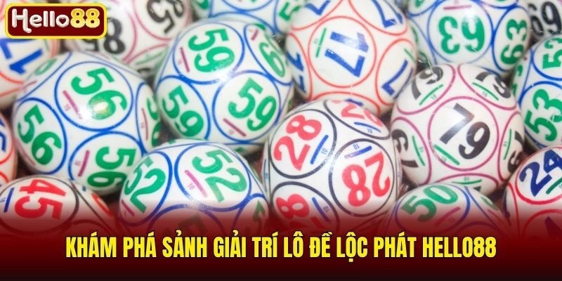 Khám phá sảnh giải trí lô đề lộc phát Hello88