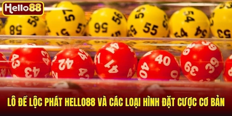 Lô đề lộc phát Hello88 và các loại hình đặt cược cơ bản