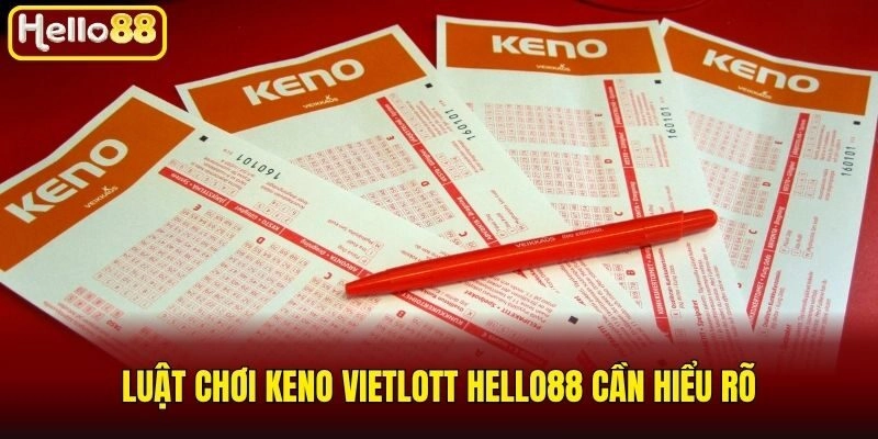 Luật chơi Keno Vietlott Hello88 cần hiểu rõ