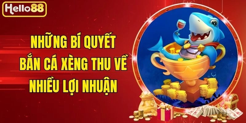 Những Bí Quyết Bắn Cá Xèng Thu Về Nhiều Lợi Nhuận