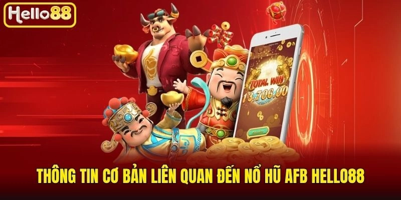 Thông tin cơ bản liên quan đến Nổ Hũ AFB Hello88
